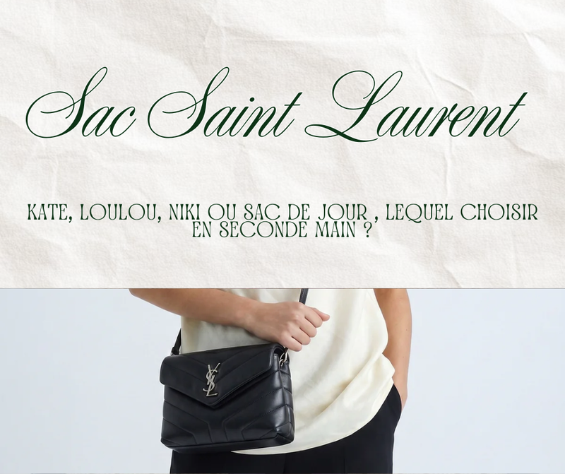 Sac Saint Laurent : Kate, Loulou, Niki ou Sac de Jour , Lequel Choisir en Seconde Main ?